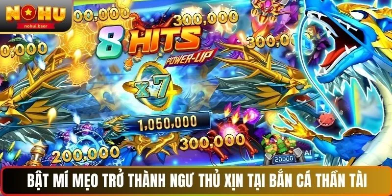 Bật mí mẹo trở thành ngư thủ xịn tại bắn cá Thần Tài