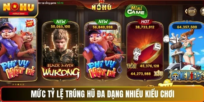 Mức tỷ lệ trúng hũ đa dạng nhiều kiểu chơi