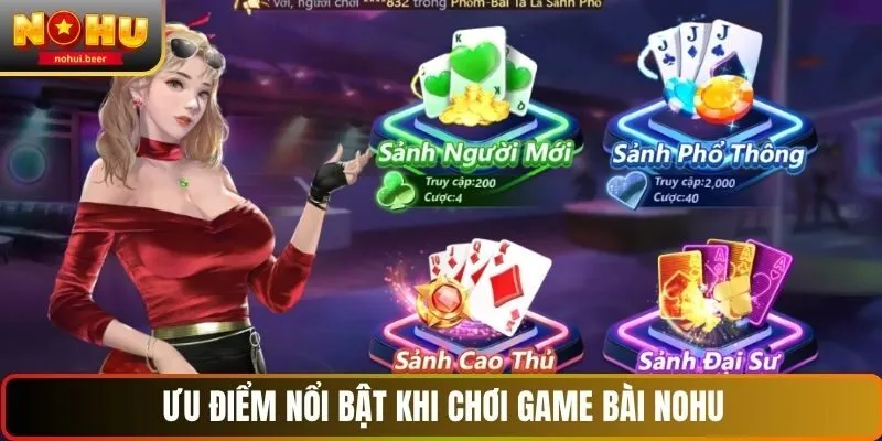 Ưu điểm nổi bật khi chơi game bài NOHU